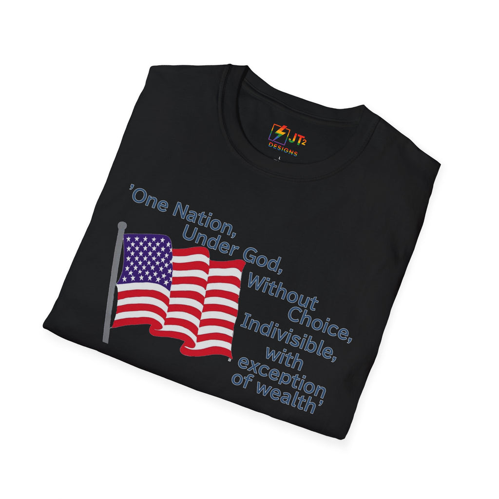 US Flag with Quote one nation under god without choice indivisible with exception of wealth T-Shirt