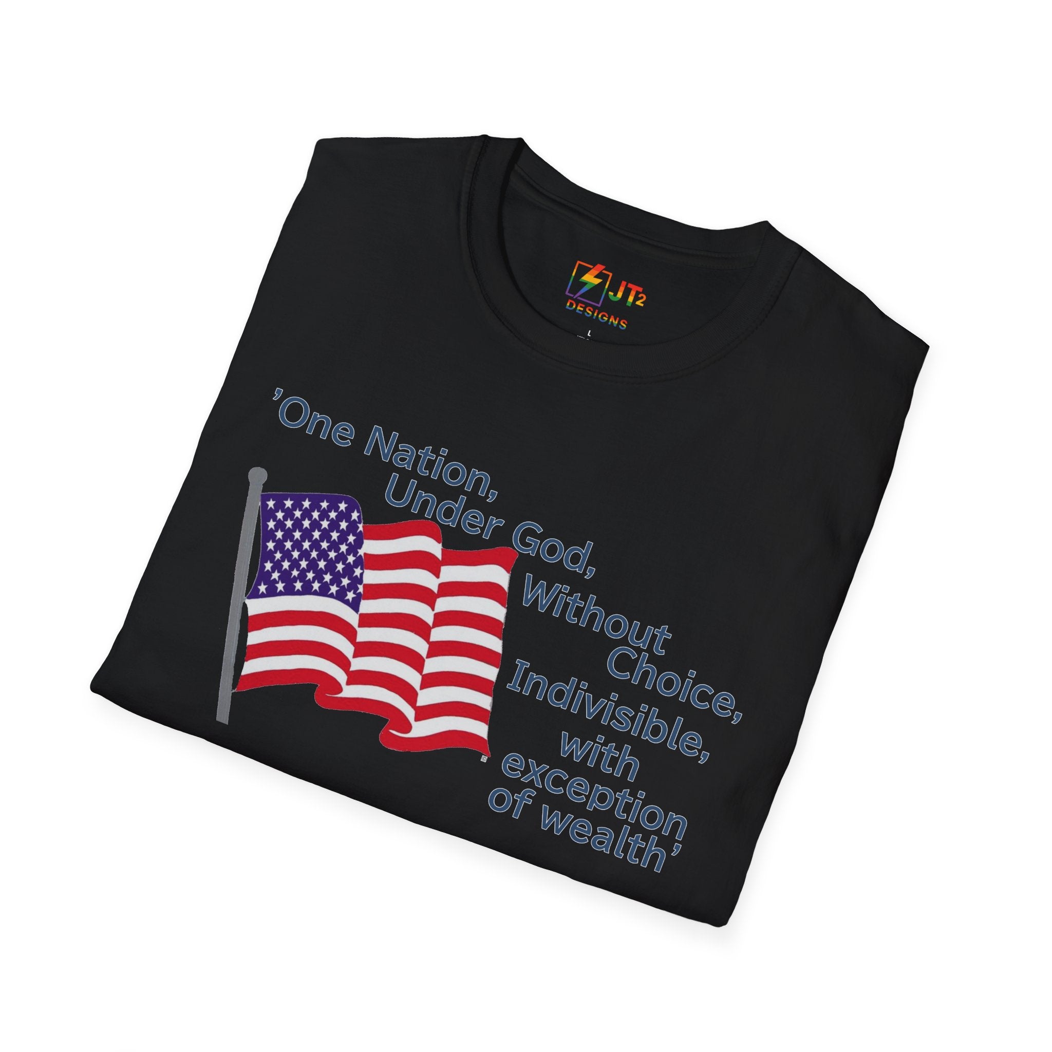 US Flag with Quote one nation under god without choice indivisible with exception of wealth T-Shirt