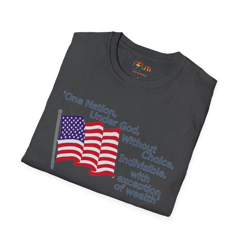 US Flag with Quote one nation under god without choice indivisible with exception of wealth T-Shirt