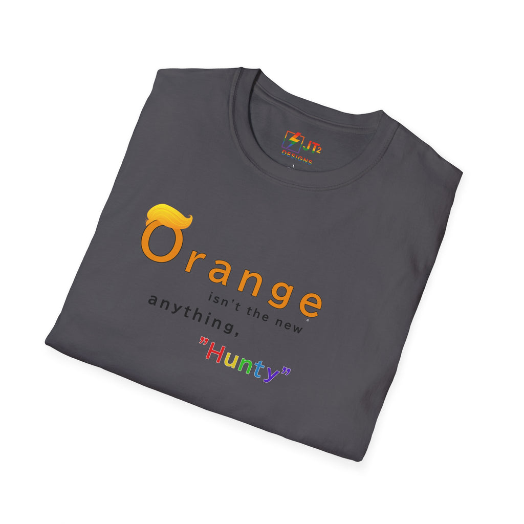 Orange Ain't the New Anything Hunty T-Shirt