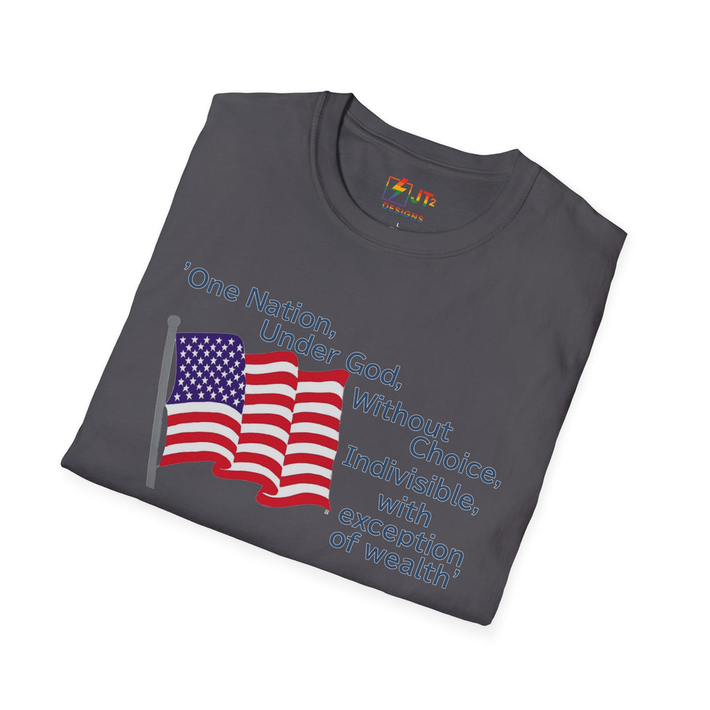 US Flag with Quote one nation under god without choice indivisible with exception of wealth T-Shirt