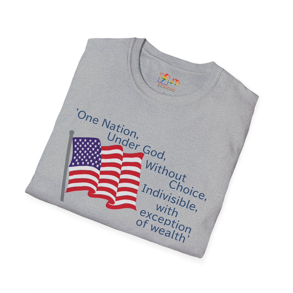 US Flag with Quote one nation under god without choice indivisible with exception of wealth T-Shirt
