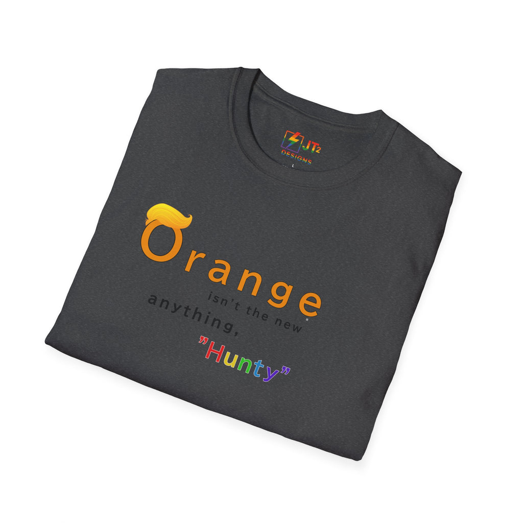 Orange Ain't the New Anything Hunty T-Shirt