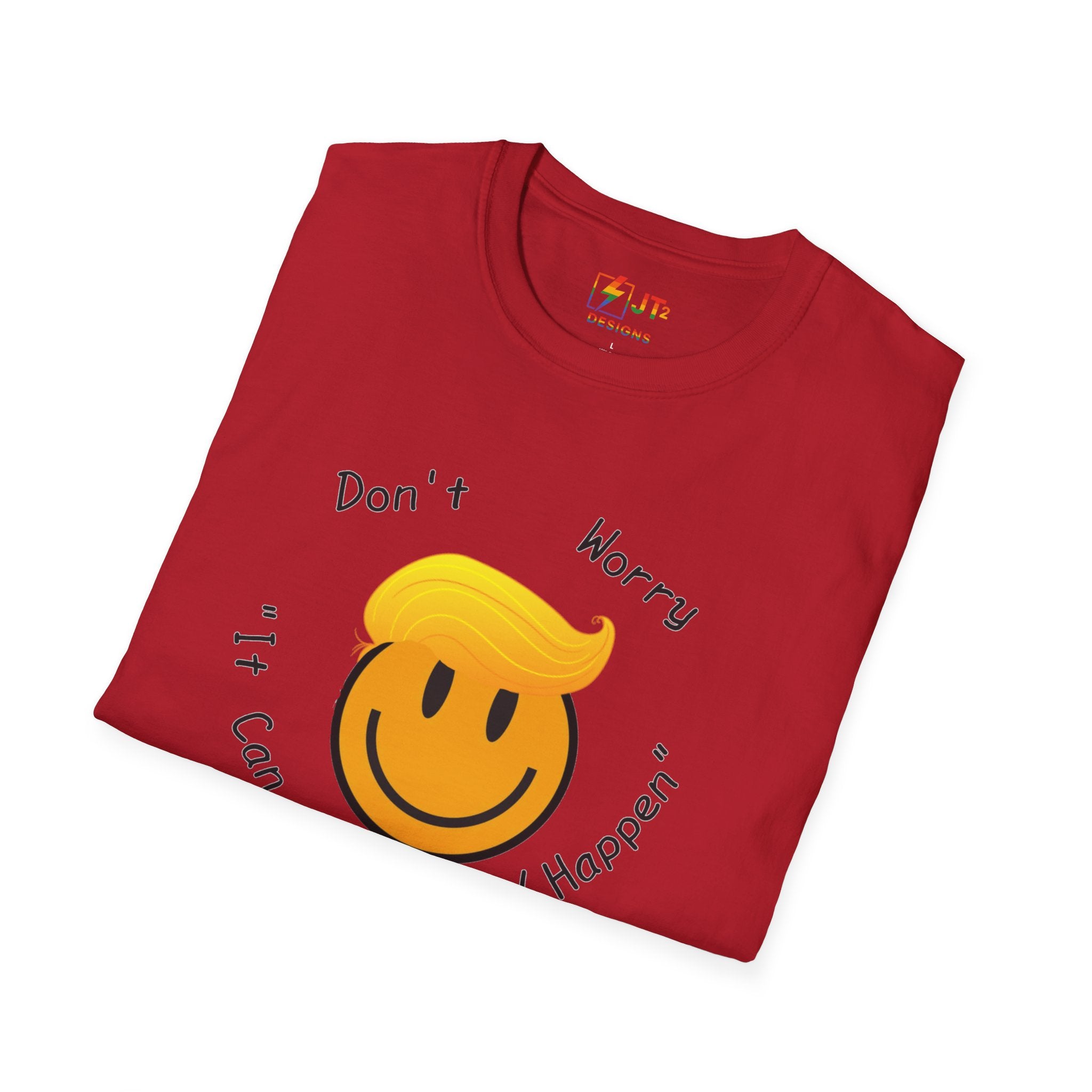 Dont Worry It Can Only Good Happen T-Shirt  Parody Trump Political Shirt