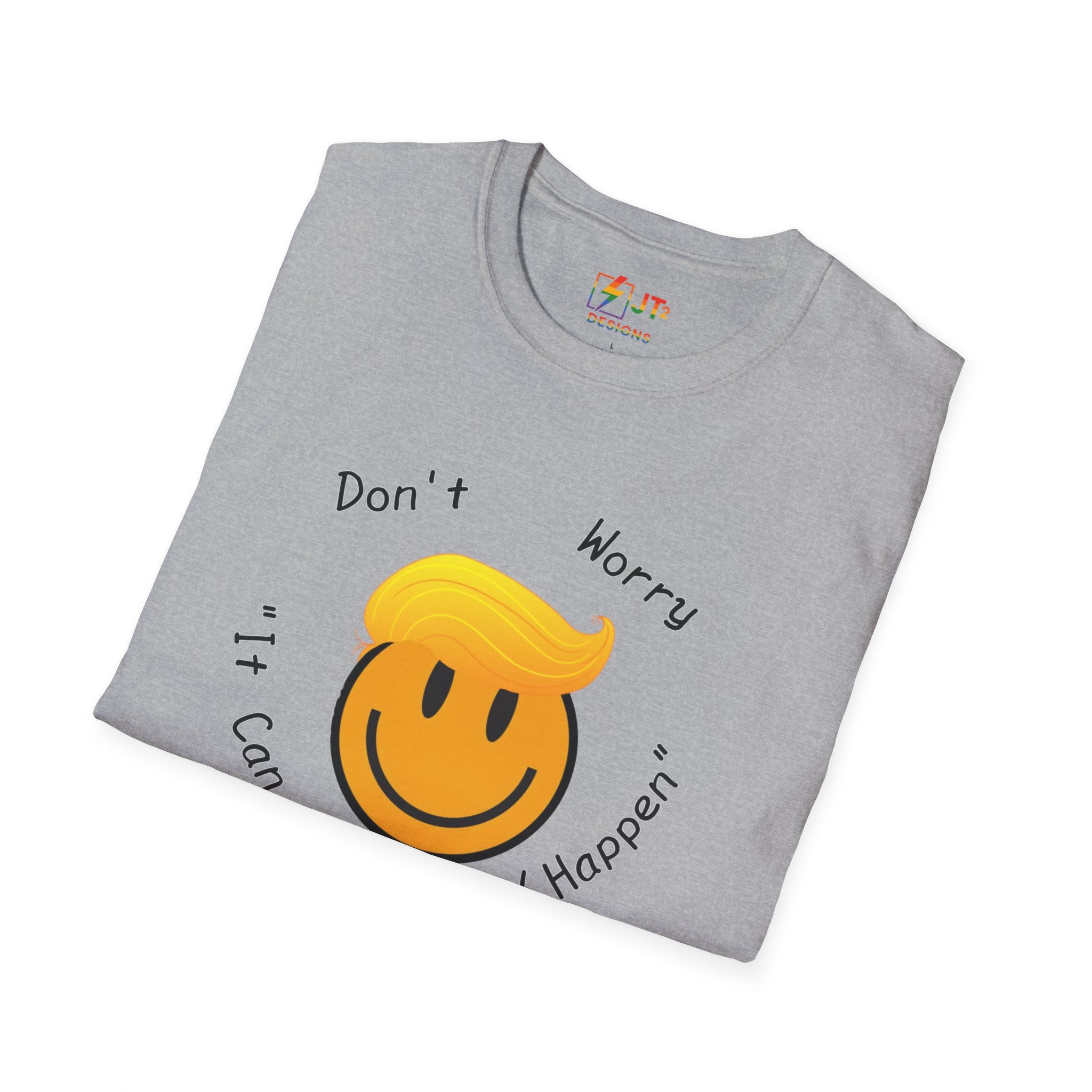 Dont Worry It Can Only Good Happen T-Shirt  Parody Trump Political Shirt